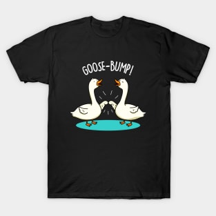 Goose Bump Cute Goose Pun. T-Shirt